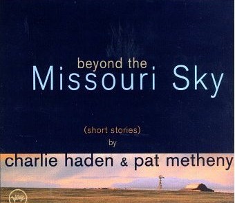 Beyond the Missouri Sky: Short Stories by Charlie Haden & Pat Metheny