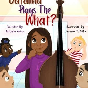 Catalina Plays The What? Double Bass Book for Grade Schoolers